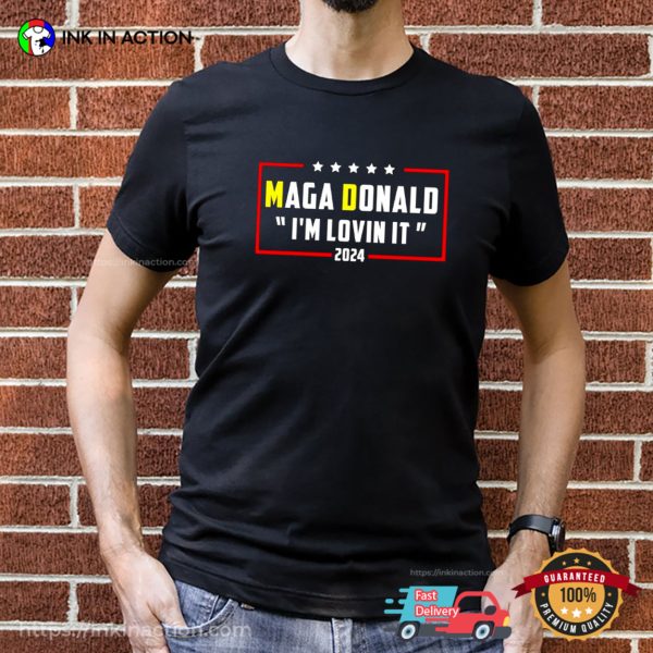 Maga Donald I’m Loving It 2024 Trump, MagaDonald’s Shirt