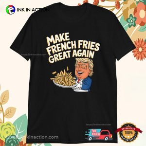 Make French Fries Great Again Funny Trump McDonalds T shirt 1