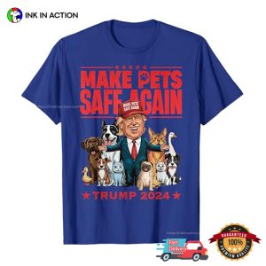 Make Pets Safe Again Trump 2024 Hilarious T shirt 2