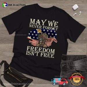 May We Never Forget Freedom Isn't Free veterans day shirt 1