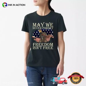 May We Never Forget Freedom Isn't Free veterans day shirt 2