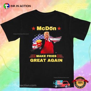 McDon 2024 Make Fries Great Again Funny Donald Trump T shirt 1