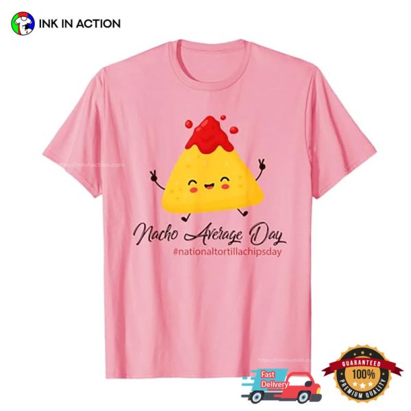 Nacho Average Day Cute Nacho Chips T-shirt