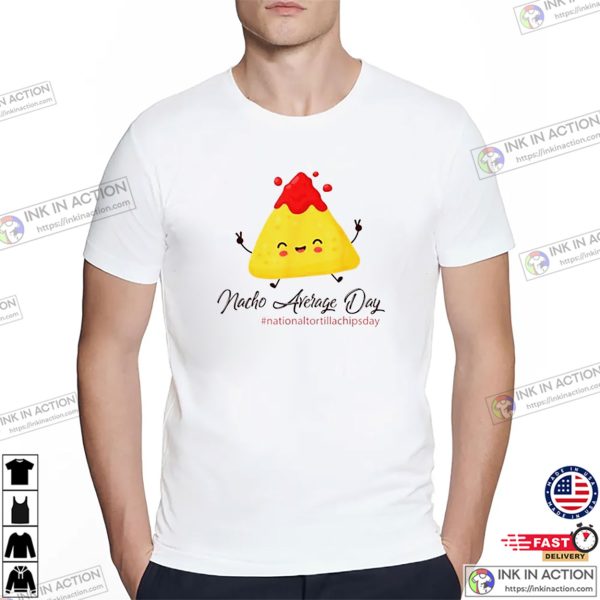 Nacho Average Day Cute Nacho Chips T-shirt