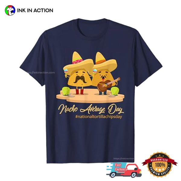 Nacho Average Day Mexico Fast Food T-shirt