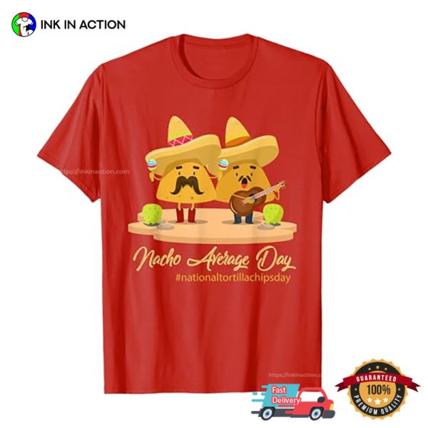 Nacho Average Day Mexico Fast Food T-shirt