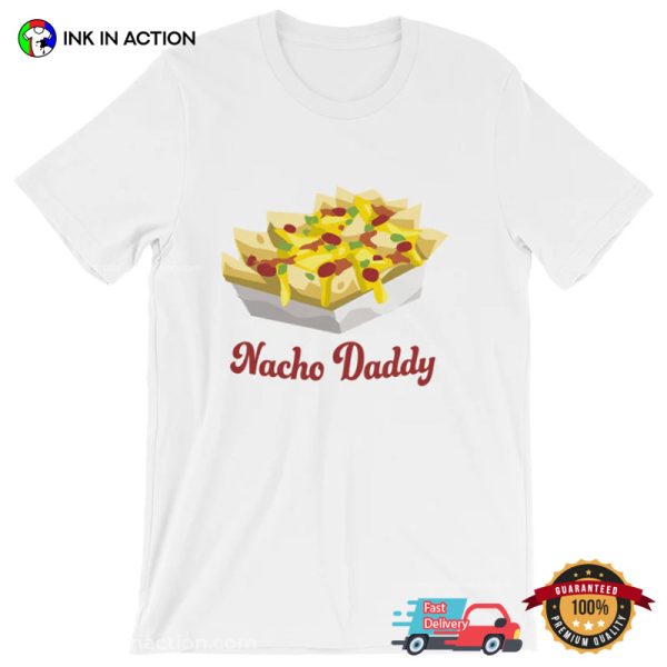 Nacho Daddy Funny National Nachos Day Tee