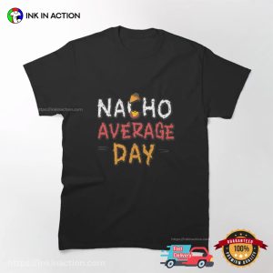 Nacho average day Fast Food T shirt 1