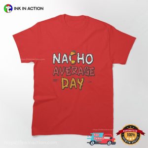 Nacho average day Fast Food T shirt 2