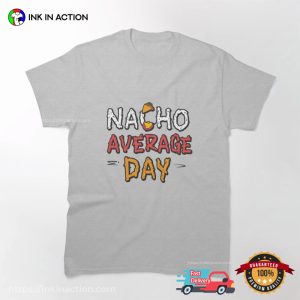 Nacho average day Fast Food T shirt 3