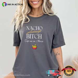 Nachos Average Bitch Funny Nacho Lady Comfort Colors T-shirt 1