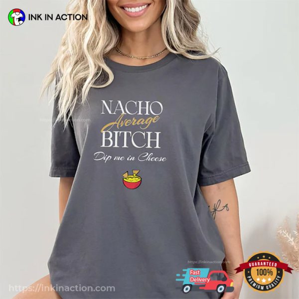 Nachos Average Bitch Funny Nacho Lady Comfort Colors T-shirt