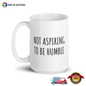 Not Aspiring To Be Humble Kamala Harris Quote Mug 3