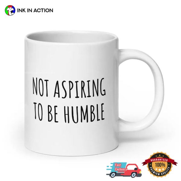 Not Aspiring To Be Humble Kamala Harris Quote Mug