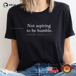 Not aspiring to be Humble Kamala Harris for President Shirt 3