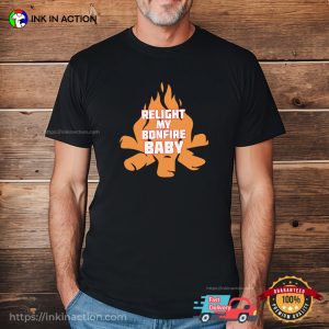 Relight My Bonfire Baby bonfire night Tee 3