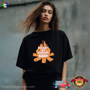 Relight My Bonfire Baby bonfire night Tee