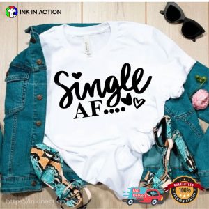 Single AF Happy Single Day Shirt 1