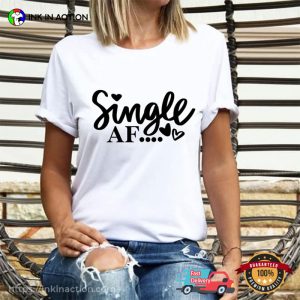 Single AF Happy Single Day Shirt 2