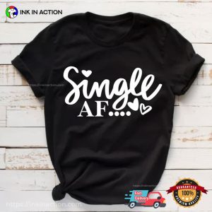 Single AF Happy Single Day Shirt 3