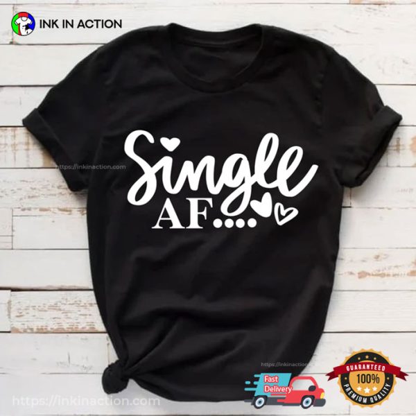 Single AF Happy Single Day Shirt