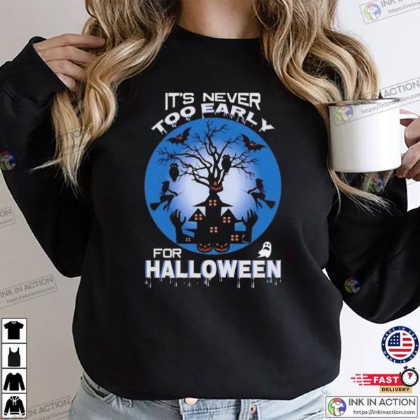 Spooky Season It’s Never Early For Halloween 2024 T-shirt