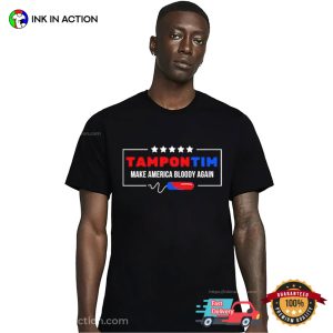 Tampon Tim Make America Bloody Again T Shirt 2