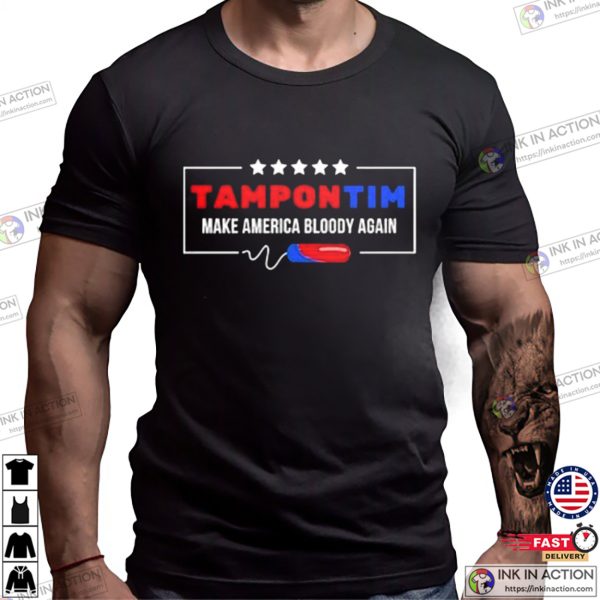 Tampon Tim Make America Bloody Again T-Shirt