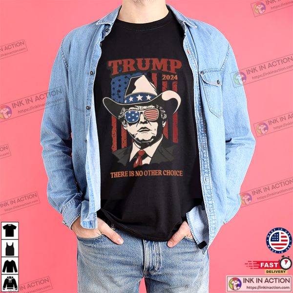 The Is No Other Choice USA Cowboy Trump 2024 T-shirt