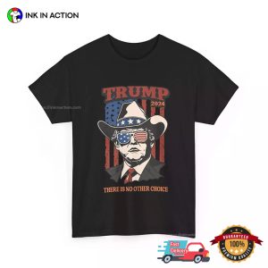 The Is No Other Choice USA Cowboy Trump 2024 T shirt 3