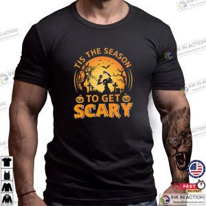 Tis The Season To Get Scary Spooky Season Halloween 2024 T-shirt