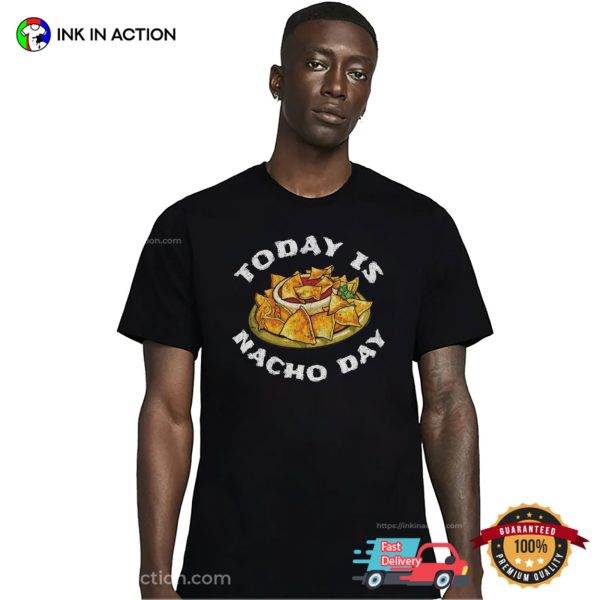 Today Is Nacho Day Cinco De Mayo Nachos T-shirt