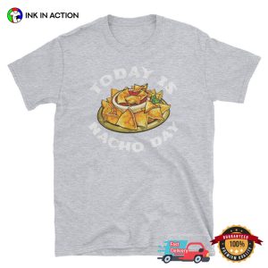 Today Is Nacho Day Cinco De Mayo Nachos T shirt 3