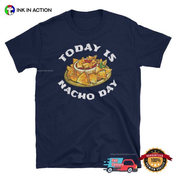 Today Is Nacho Day Cinco De Mayo Nachos T-shirt