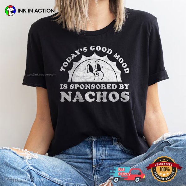 Today’s Good Mood Is Sponsored By Nachos Retro Nachos Day T-shirt