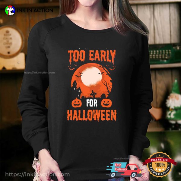 Too Early For Halloween Funny Spooky Season T-shirt