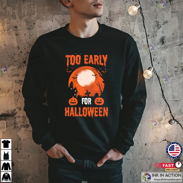 Too Early For Halloween Funny Spooky Season T-shirt