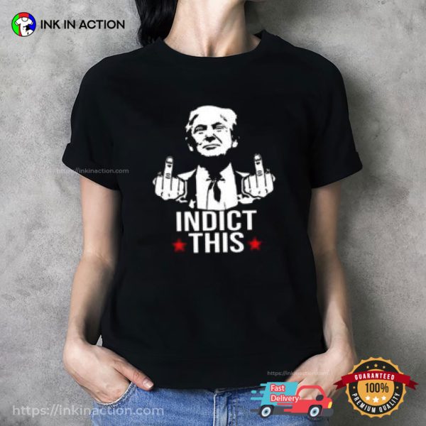 Trump Indict This T-Shirt