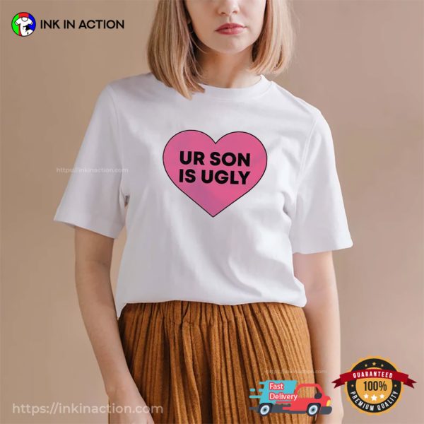 Ur Son Is Ugly Parody Meme Shirt