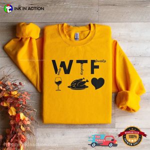 WTF Wine Turkey Family Funny Thanksgiving Dinner T shirt 3