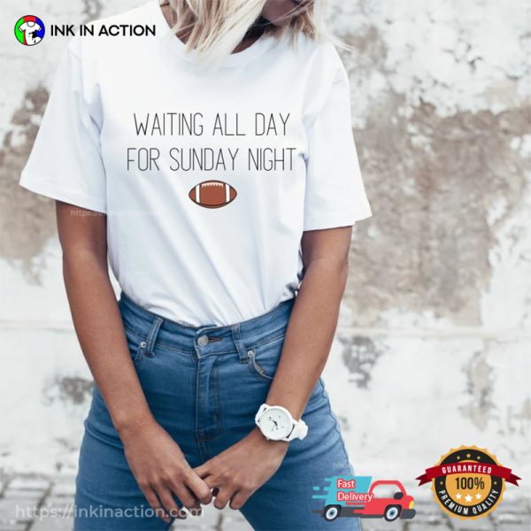 Waiting All Day For Sunday Night Game Day T-shirt