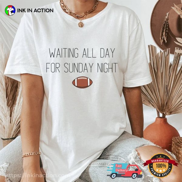 Waiting All Day For Sunday Night Game Day T-shirt