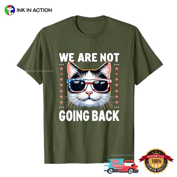 We Are Not Going Back America Cat Election Tee