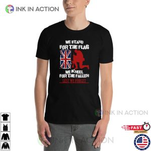 We Stand For The Flag We Kneel For The Fallen Lest We Forget Remembrance Day In UK Shirt