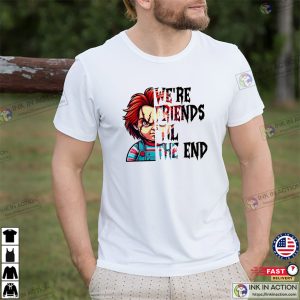 We're Friends Til The End Chucky Scary Halloween T shirt 2