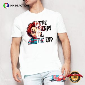 We're Friends Til The End Chucky Scary Halloween T shirt 3