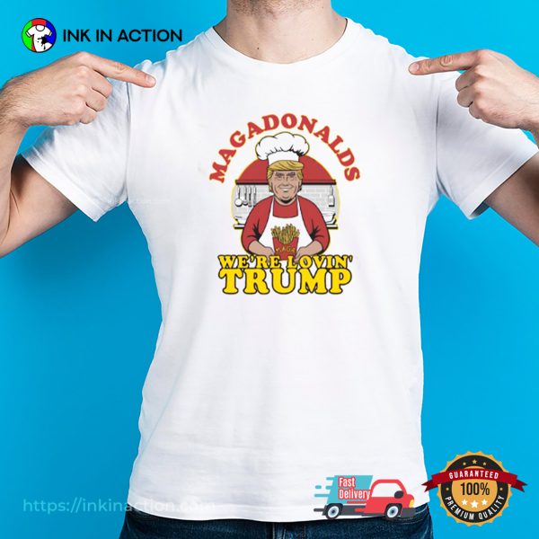 We’re Lovin’ Trump, MAGADonalds T-shirt