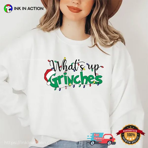 What’s Up Grinches Funny Grinch Christmas Shirts