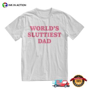 Worlds Sluttiest Dad Funny Meme T-shirt