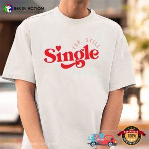 Yep Still Single happy singles day Shirt 3